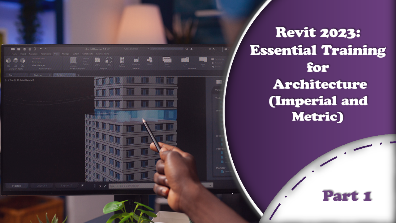 Revit 2023: Essential Training for Architecture (Imperial and Metric) “PART I”